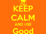 keep calm and use good judgment